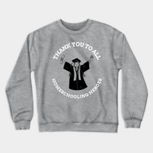 Thank You To All Homeschooling Heros Crewneck Sweatshirt